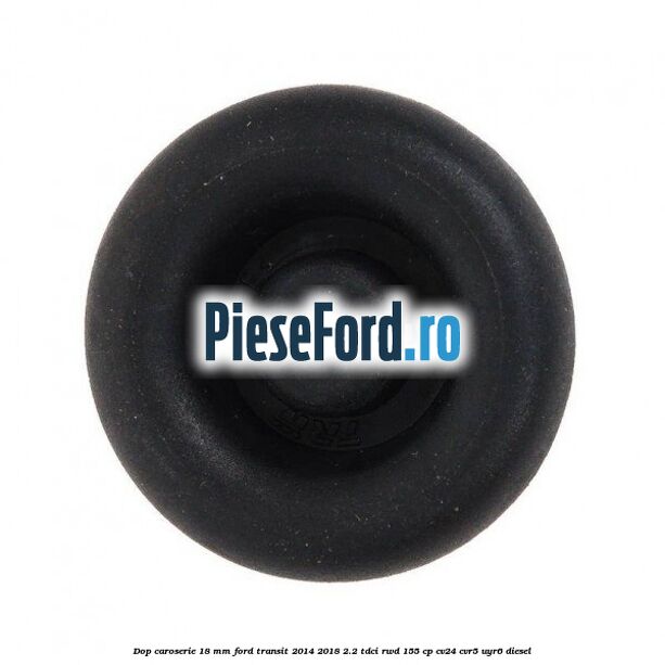 Dop caroserie 18 mm Ford Transit 2014-2018 2.2 TDCi RWD 155 cp Dop caroserie 18 mm Ford Transit 2014-2018 2.2 TDCi RWD 155 cp CV24, CVR5, UYR6 diesel