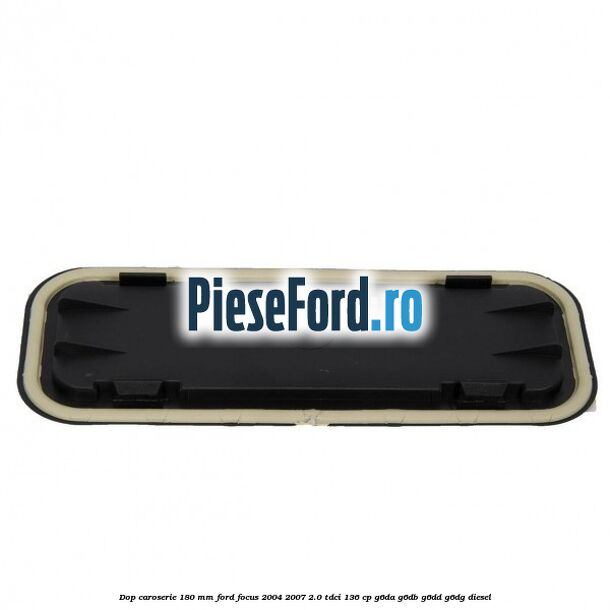 Dop caroserie 180 mm Ford Focus 2004-2007 2.0 TDCi 136 cp G6DA, G6DB, G6DD, G6DG diesel