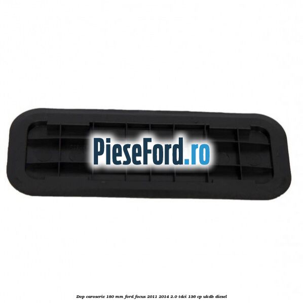 Dop caroserie 180 mm Ford Focus 2011-2014 2.0 TDCi 136 cp UKDB diesel