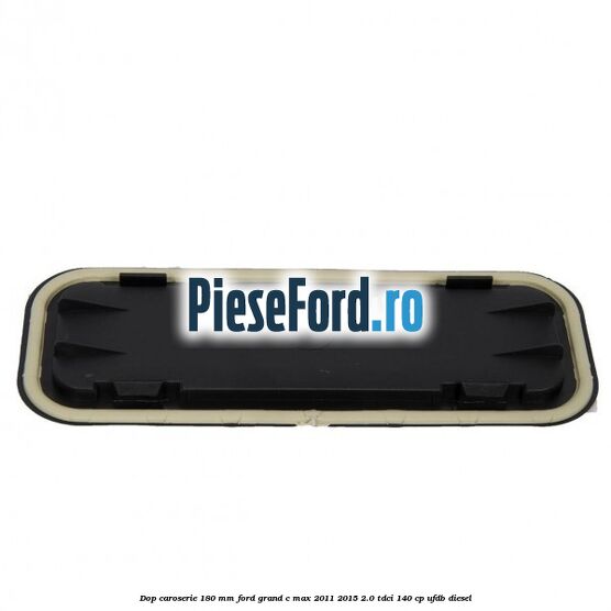 Dop caroserie 180 mm Ford Grand C-Max 2011-2015 2.0 TDCi 140 cp UFDB diesel