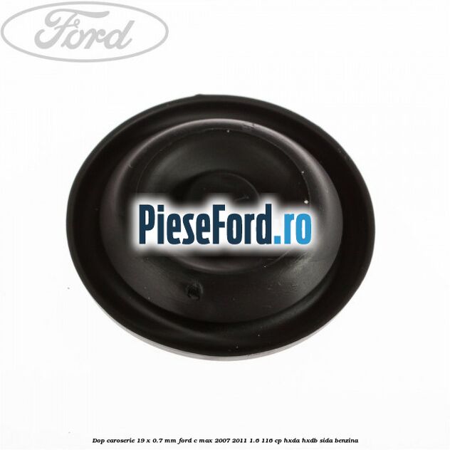 Dop caroserie 19 x 0.7 mm Ford C-Max 2007-2011 1.6 116 cp Dop caroserie 19 x 0.7 mm Ford C-Max 2007-2011 1.6 116 cp HXDA, HXDB, SIDA benzina