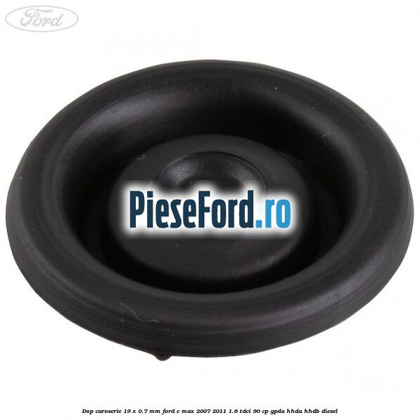 Dop caroserie 19 x 0.7 mm Ford C-Max 2007-2011 1.6 TDCi 90 cp GPDA, HHDA, HHDB diesel