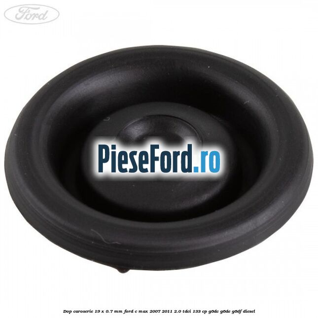 Dop caroserie 19 x 0.7 mm Ford C-Max 2007-2011 2.0 TDCi 133 cp G6DC, G6DE, G6DF diesel