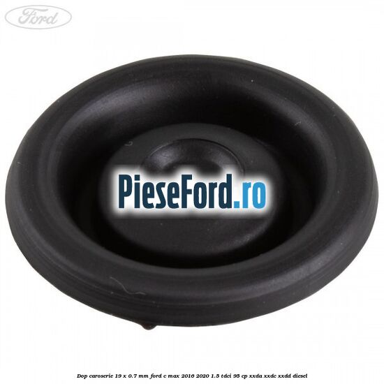 Dop caroserie 19 x 0.7 mm Ford C-Max 2016-2020 1.5 TDCi 95 cp XXDA, XXDC, XXDD diesel