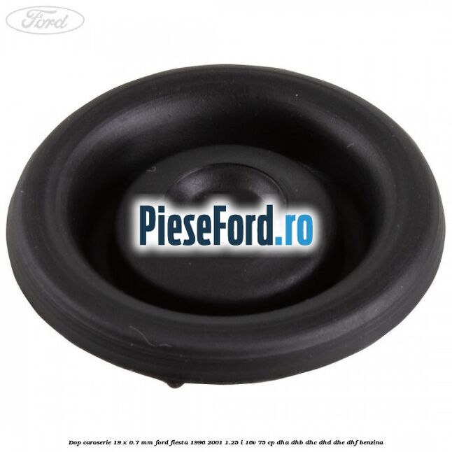 Dop caroserie 19 x 0.7 mm Ford Fiesta 1996-2001 1.25 i 16V 75 cp DHA, DHB, DHC, DHD, DHE, DHF benzina
