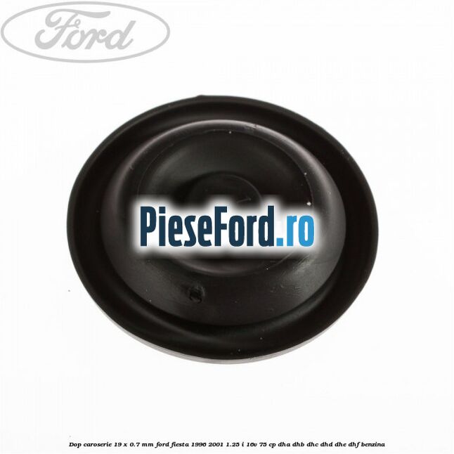 Dop caroserie 19 x 0.7 mm Ford Fiesta 1996-2001 1.25 i 16V 75 cp DHA, DHB, DHC, DHD, DHE, DHF benzina