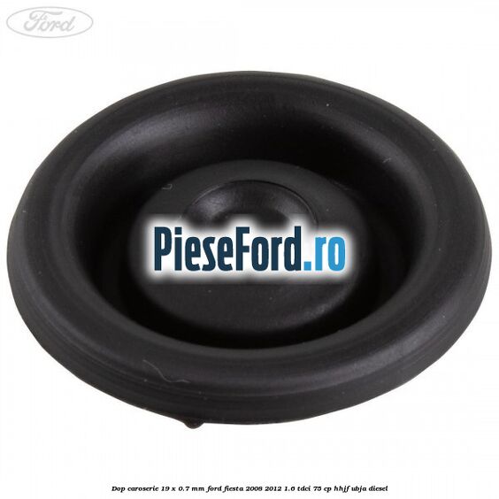 Dop caroserie 19 x 0.7 mm Ford Fiesta 2008-2012 1.6 TDCi 75 cp HHJF, UBJA diesel