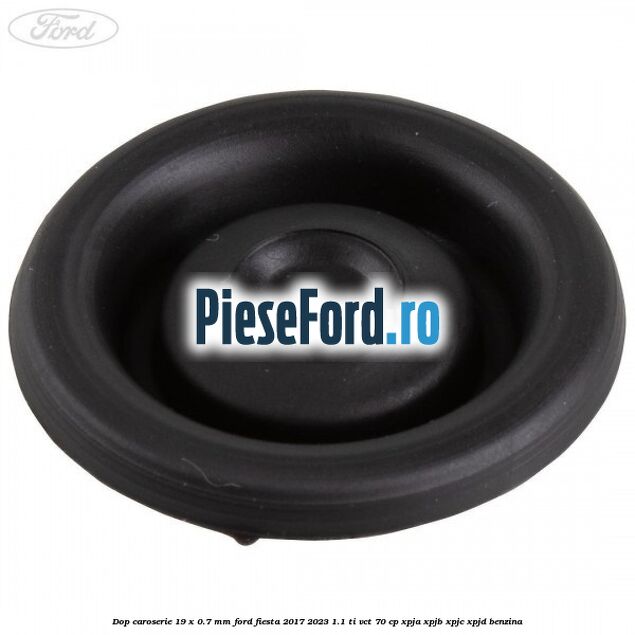 Dop caroserie 19 x 0.7 mm Ford Fiesta 2017-2023 1.1 Ti-VCT 70 cp XPJA, XPJB, XPJC, XPJD benzina
