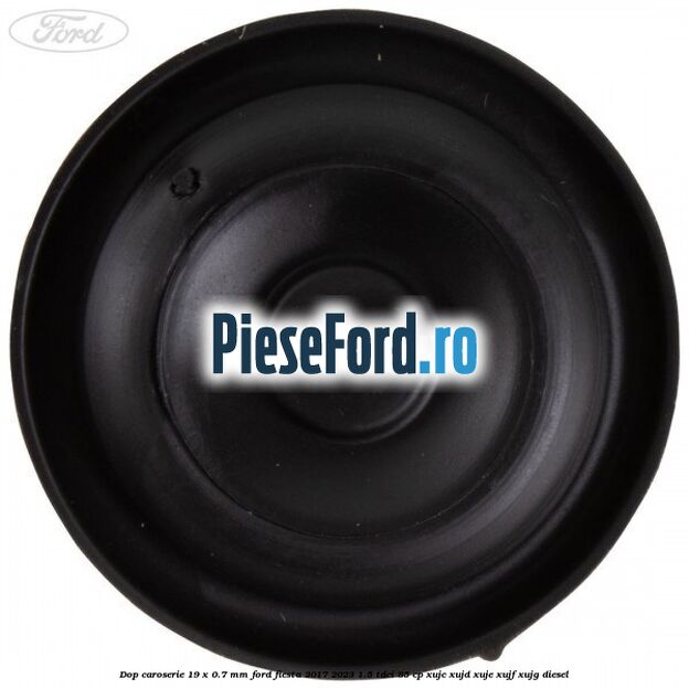 Dop caroserie 19 x 0.7 mm Ford Fiesta 2017-2023 1.5 TDCi 85 cp Dop caroserie 19 x 0.7 mm Ford Fiesta 2017-2023 1.5 TDCi 85 cp XUJC, XUJD, XUJE, XUJF, XUJG diesel