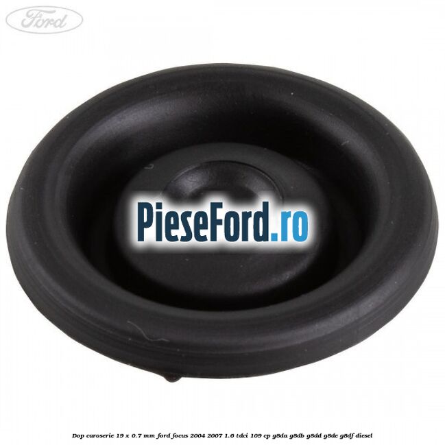 Dop caroserie 19 x 0.7 mm Ford Focus 2004-2007 1.6 TDCi 109 cp Dop caroserie 19 x 0.7 mm Ford Focus 2004-2007 1.6 TDCi 109 cp G8DA, G8DB, G8DD, G8DE, G8DF diesel