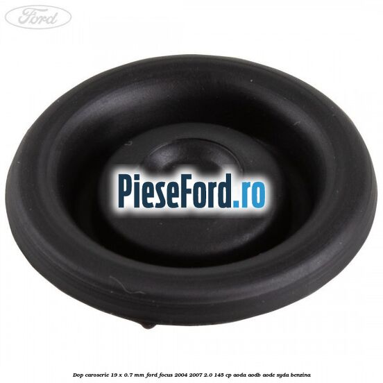 Dop caroserie 19 x 0.7 mm Ford Focus 2004-2007 2.0 145 cp AODA, AODB, AODE, SYDA benzina