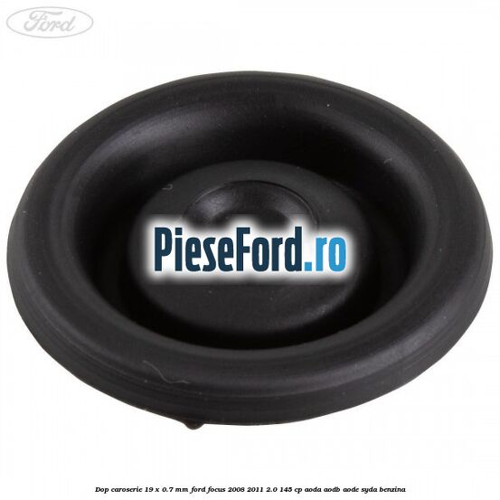 Dop caroserie 19 x 0.7 mm Ford Focus 2008-2011 2.0 145 cp AODA, AODB, AODE, SYDA benzina