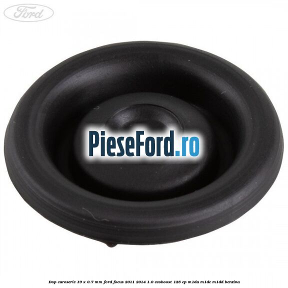 Dop caroserie 19 x 0.7 mm Ford Focus 2011-2014 1.0 EcoBoost 125 cp Dop caroserie 19 x 0.7 mm Ford Focus 2011-2014 1.0 EcoBoost 125 cp M1DA, M1DC, M1DD benzina