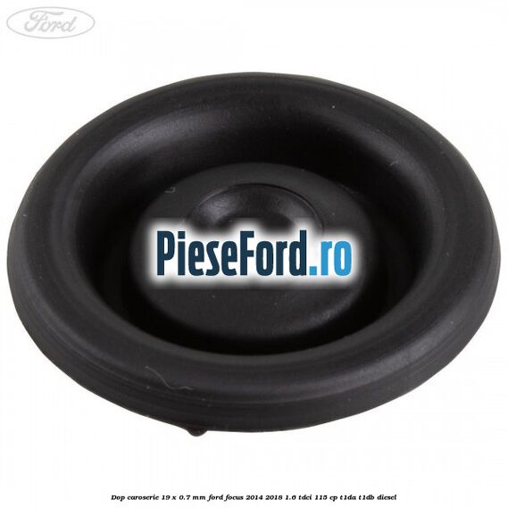 Dop caroserie 19 x 0.7 mm Ford Focus 2014-2018 1.6 TDCi 115 cp T1DA, T1DB diesel