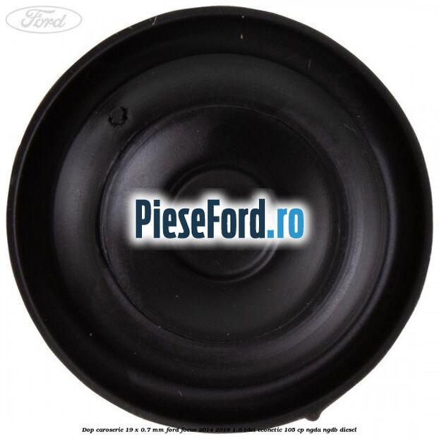 Dop caroserie 19 x 0.7 mm Ford Focus 2014-2018 1.6 TDCi ECOnetic 105 cp Dop caroserie 19 x 0.7 mm Ford Focus 2014-2018 1.6 TDCi ECOnetic 105 cp NGDA, NGDB diesel
