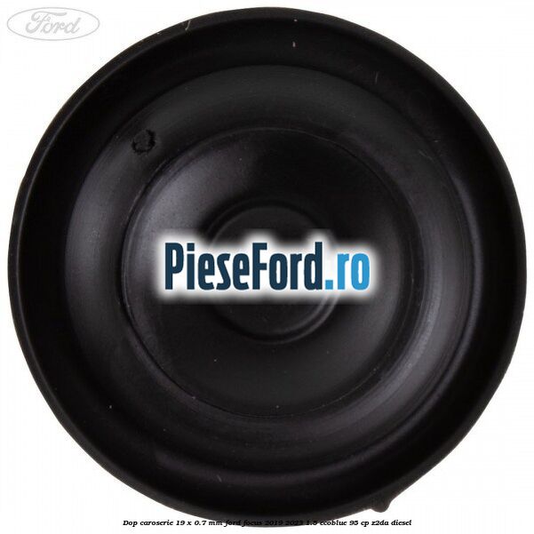 Dop caroserie 19 x 0.7 mm Ford Focus 2019-2023 1.5 EcoBlue 95 cp Z2DA diesel