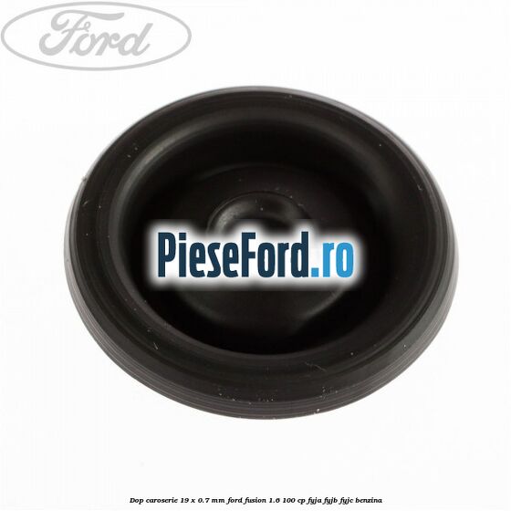 Dop caroserie 19 x 0.7 mm Ford Fusion 1.6 100 cp FYJA, FYJB, FYJC benzina