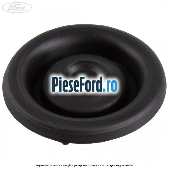 Dop caroserie 19 x 0.7 mm Ford Galaxy 2000-2006 2.3 4x4 145 cp E5SA, Y5B benzina