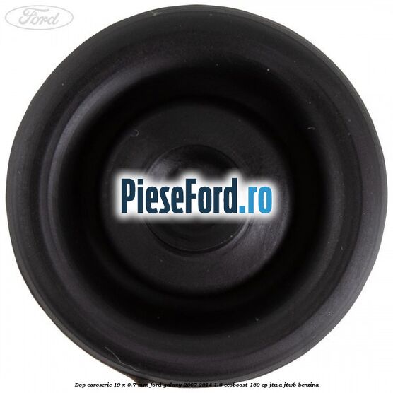 Dop caroserie 19 x 0.7 mm Ford Galaxy 2007-2014 1.6 EcoBoost 160 cp JTWA, JTWB benzina