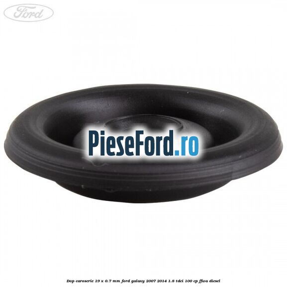 Dop caroserie 19 x 0.7 mm Ford Galaxy 2007-2014 1.8 TDCi 100 cp Dop caroserie 19 x 0.7 mm Ford Galaxy 2007-2014 1.8 TDCi 100 cp FFWA diesel
