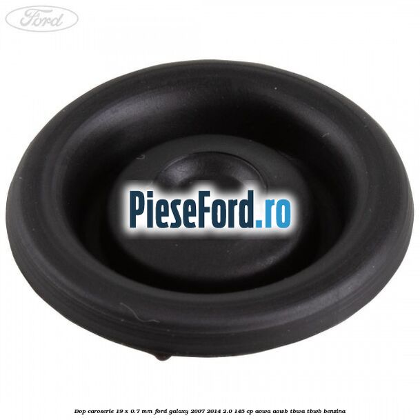 Dop caroserie 19 x 0.7 mm Ford Galaxy 2007-2014 2.0 145 cp AOWA, AOWB, TBWA, TBWB benzina