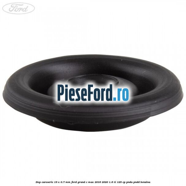 Dop caroserie 19 x 0.7 mm Ford Grand C-Max 2016-2020 1.6 Ti 125 cp PNDA, PNDD benzina