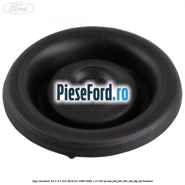 Dop caroserie 19 x 0.7 mm Ford Ka 1996-2008 1.3 i 60 cp BAA, J4D, J4K, J4M, J4N, J4P, J4S benzina