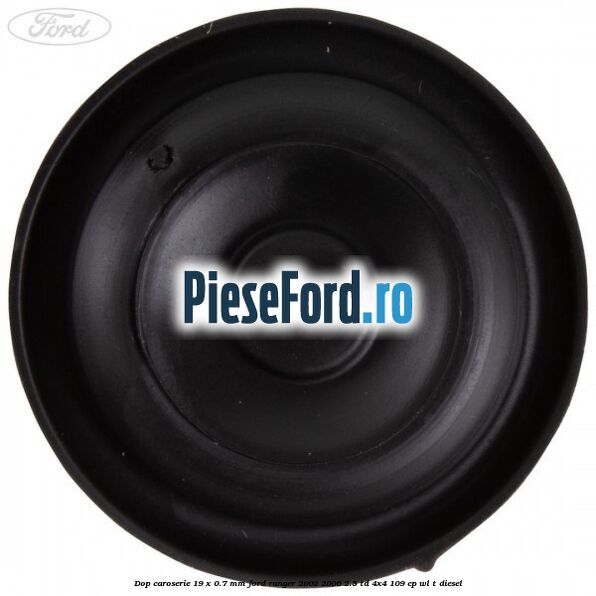 Dop caroserie 19 x 0.7 mm Ford Ranger 2002-2006 2.5 TD 4x4 109 cp WL-T diesel