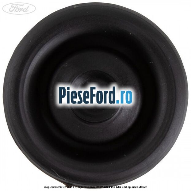 Dop caroserie 19 x 0.7 mm Ford S-Max 2007-2014 2.0 TDCi 130 cp AZWA diesel