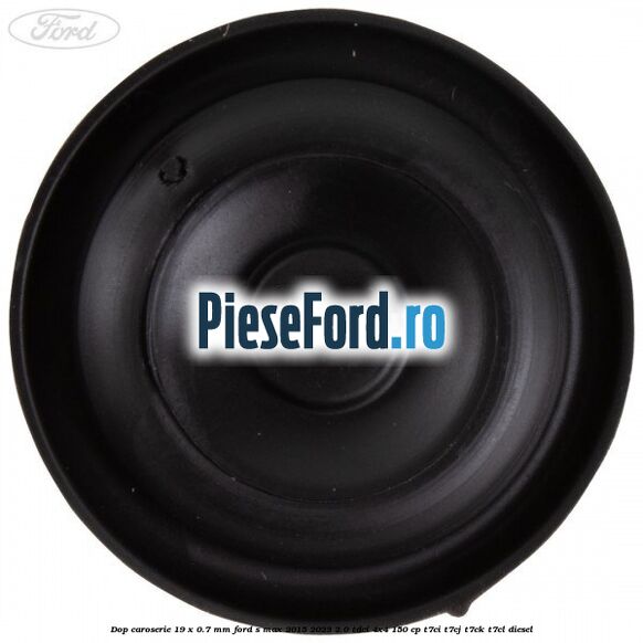 Dop caroserie 19 x 0.7 mm Ford S-Max 2015-2023 2.0 TDCi 4x4 150 cp T7CI, T7CJ, T7CK, T7CL diesel