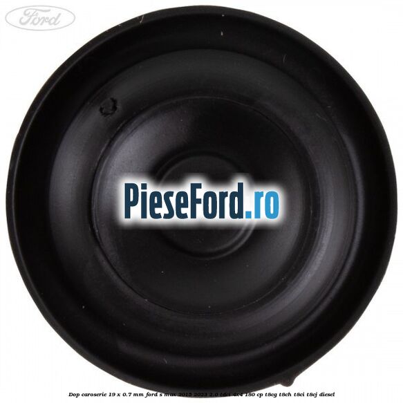 Dop caroserie 19 x 0.7 mm Ford S-Max 2015-2023 2.0 TDCi 4x4 180 cp T8CG, T8CH, T8CI, T8CJ diesel