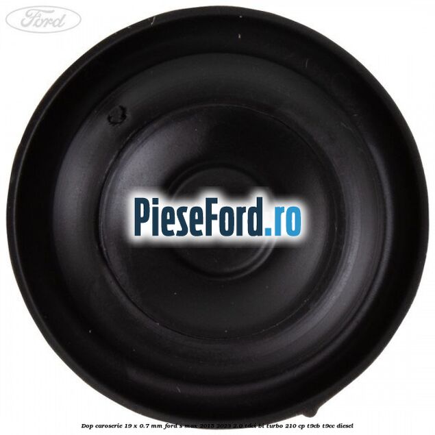 Dop caroserie 19 x 0.7 mm Ford S-Max 2015-2023 2.0 TDCi BI-Turbo 210 cp T9CB, T9CC diesel