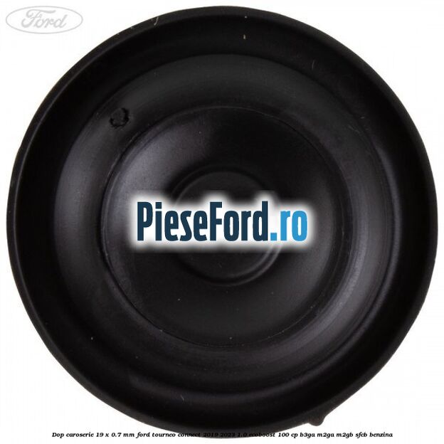 Dop caroserie 19 x 0.7 mm Ford Tourneo Connect 2019-2023 1.0 EcoBoost 100 cp Dop caroserie 19 x 0.7 mm Ford Tourneo Connect 2019-2023 1.0 EcoBoost 100 cp B3GA, M2GA, M2GB, SFCB benzina