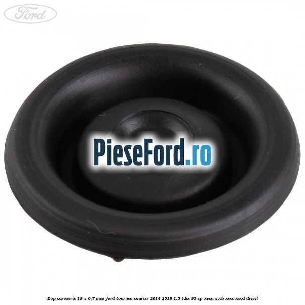 Dop caroserie 19 x 0.7 mm Ford Tourneo Courier 2014-2018 1.5 TDCi 95 cp XVCA, XVCB, XVCC, XVCD diesel