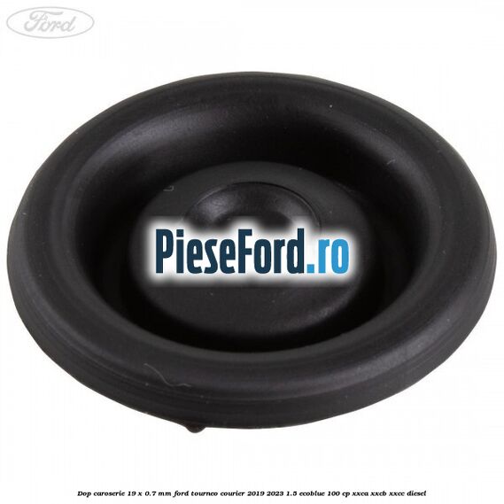 Dop caroserie 19 x 0.7 mm Ford Tourneo Courier 2019-2023 1.5 EcoBlue 100 cp XXCA, XXCB, XXCC diesel