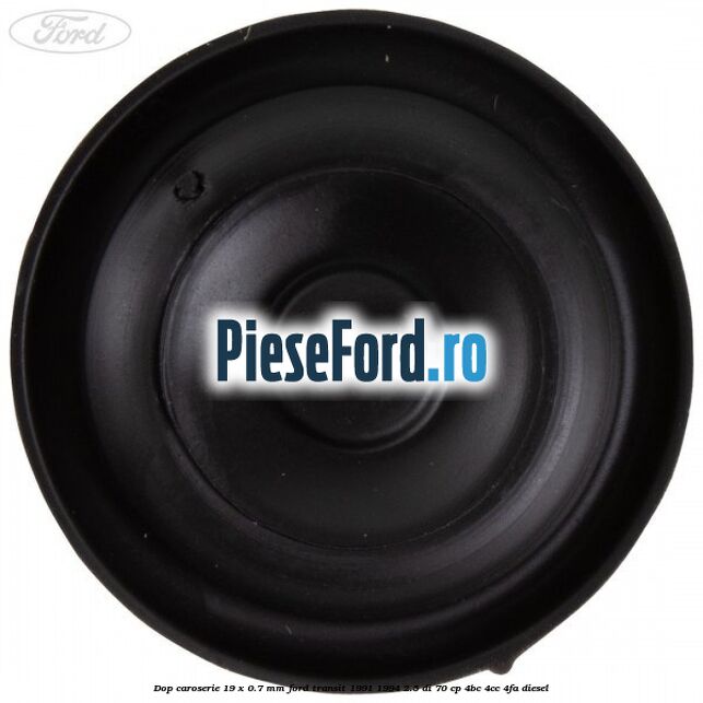 Dop caroserie 19 x 0.7 mm Ford Transit 1991-1994 2.5 DI 70 cp 4BC, 4CC, 4FA diesel