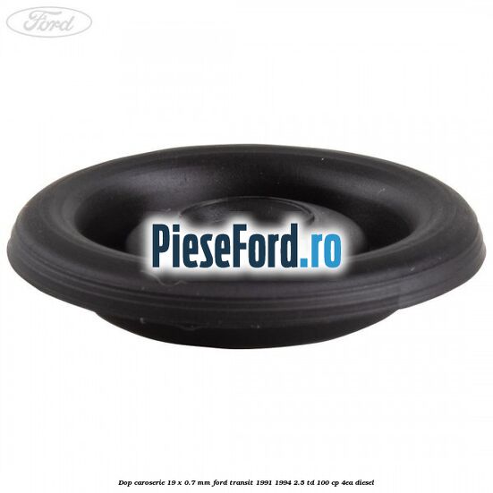 Dop caroserie 19 x 0.7 mm Ford Transit 1991-1994 2.5 TD 100 cp Dop caroserie 19 x 0.7 mm Ford Transit 1991-1994 2.5 TD 100 cp 4EA diesel