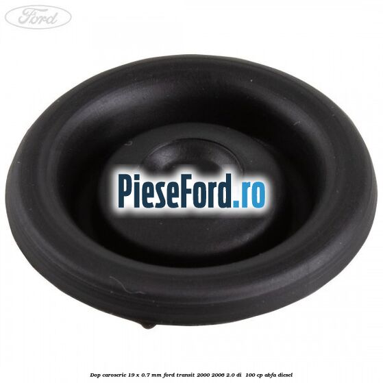 Dop caroserie 19 x 0.7 mm Ford Transit 2000-2006 2.0 DI 100 cp Dop caroserie 19 x 0.7 mm Ford Transit 2000-2006 2.0 DI 100 cp ABFA diesel