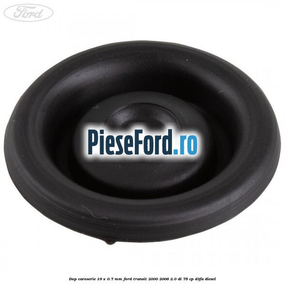 Dop caroserie 19 x 0.7 mm Ford Transit 2000-2006 2.0 DI 75 cp D3FA diesel