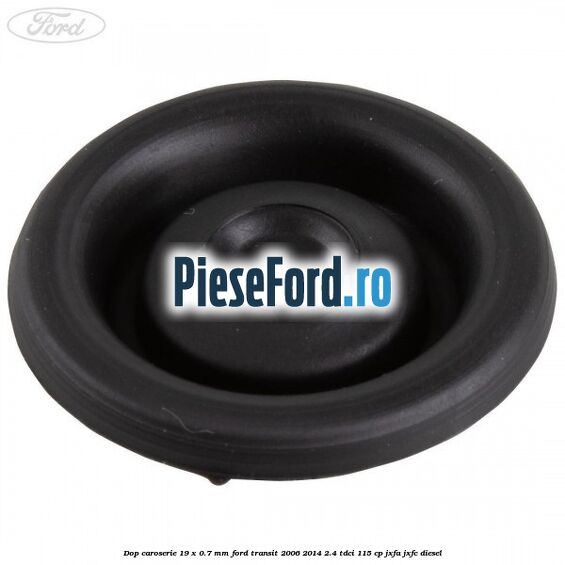 Dop caroserie 19 x 0.7 mm Ford Transit 2006-2014 2.4 TDCi 115 cp JXFA, JXFC diesel