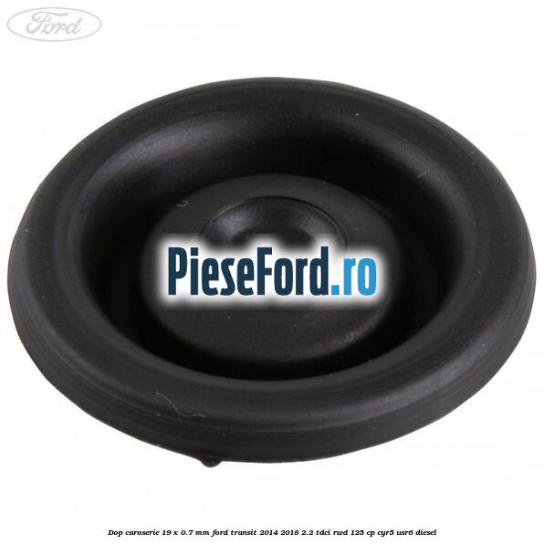 Dop caroserie 19 x 0.7 mm Ford Transit 2014-2018 2.2 TDCi RWD 125 cp