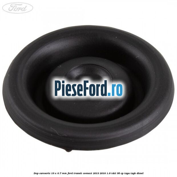 Dop caroserie 19 x 0.7 mm Ford Transit Connect 2013-2018 1.6 TDCi 95 cp TZGA, TZGB diesel