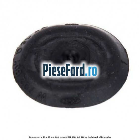 Dop caroserie 19 x 25 mm Ford C-Max 2007-2011 1.6 116 cp HXDA, HXDB, SIDA benzina