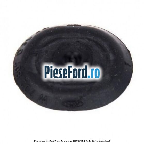 Dop caroserie 19 x 25 mm Ford C-Max 2007-2011 2.0 TDCi 110 cp IXDA diesel