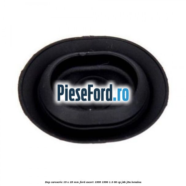 Dop caroserie 19 x 25 mm Ford Escort 1995-1998 1.3 60 cp Dop caroserie 19 x 25 mm Ford Escort 1995-1998 1.3 60 cp J4B, J6A benzina