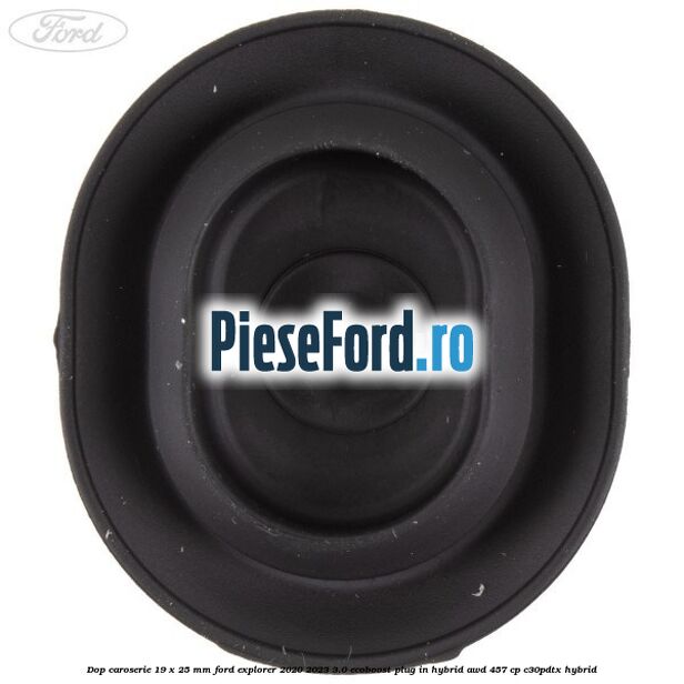 Dop caroserie 19 x 25 mm Ford Explorer 2020-2023 3.0 EcoBoost Plug-in Hybrid AWD 457 cp C30PDTX hybrid