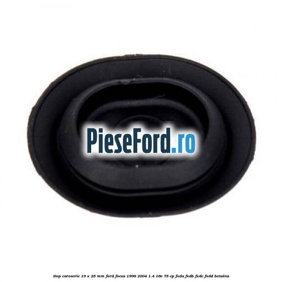 Dop caroserie 19 x 25 mm Ford Focus 1998-2004 1.4 16V 75 cp FXDA, FXDB, FXDC, FXDD benzina