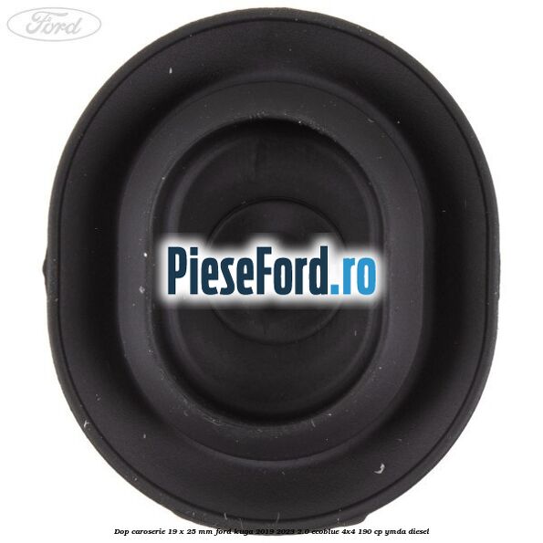 Dop caroserie 19 x 25 mm Ford Kuga 2019-2023 2.0 EcoBlue 4x4 190 cp Dop caroserie 19 x 25 mm Ford Kuga 2019-2023 2.0 EcoBlue 4x4 190 cp YMDA diesel