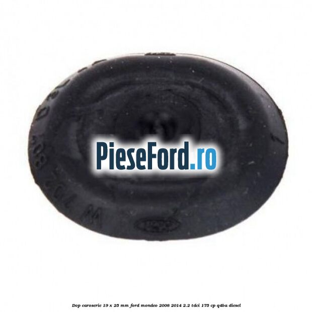 Dop caroserie 19 x 25 mm Ford Mondeo 2008-2014 2.2 TDCi 175 cp