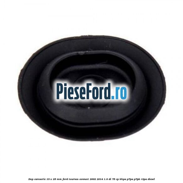Dop caroserie 19 x 25 mm Ford Tourneo Connect 2002-2014 1.8 Di 75 cp BHPA, P7PA, P7PB, R2PA diesel